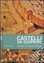 Castelli da scoprire. Due passi tra storia e paesaggio libro