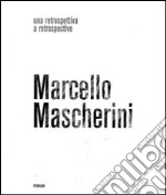 Marcello Mascherini. Una retrospettiva. Ediz. illustrata libro