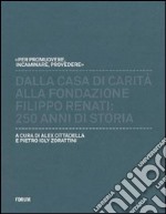 Dalla casa di carità alla fondazione «Filippo Renati». 250 anni di storia libro