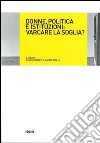 Donne, politica e istituzioni: varcare la soglia? libro di Serafin S. (cur.) Brollo M. (cur.)