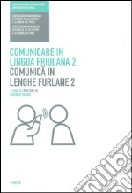 Comunicare in lingua friulana-Comunicâ in lenghe furlane. Vol. 2 libro