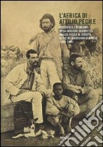 L'Africa di Attilio Pecile. Attraverso i resoconti della missione scientifica Brazzà-Pecile al seguito di Pietro Savorgnan di Brazzà (1883-1886) libro