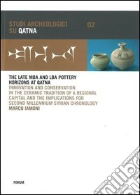 The late MBA and LBA pottery horizons at Qatna. Innovation and conservation in the ceramic tradition of a regional capital and the implications for... libro