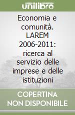 Economia e comunità. LAREM 2006-2011: ricerca al servizio delle imprese e delle istituzioni