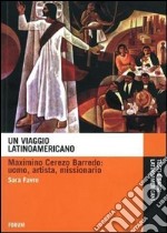 Un viaggio latinoamericano. Maximino Cerezo Barredo. Uomo, artista, missionario libro