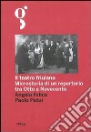 Il teatro friulano. Microstoria di un repertorio tra Otto e Novecento libro