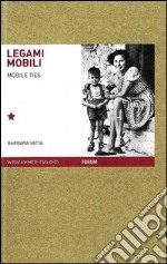 Legami mobili. Famiglie migranti nello spazio europeo del Novecento. Ediz. italiana e inglese libro