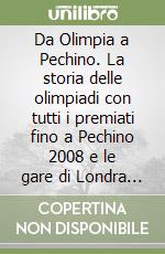 Da Olimpia a Pechino. La storia delle olimpiadi con tutti i premiati fino a Pechino 2008 e le gare di Londra 2012