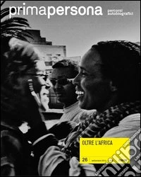 Primapersona. Percorsi autobiografici (2012). Vol. 26: Oltre l'Africa libro