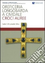 Oreficeria longobarda a Cividale. Croci auree. Ediz. illustrata