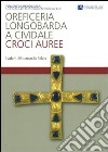 Oreficeria longobarda a Cividale. Croci auree. Ediz. illustrata libro