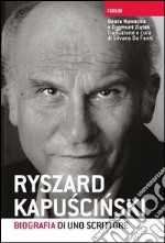 Ryszard Kapuscinski. Biografia di uno scrittore