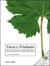 Tocai e Friulano. Un racconto di civiltà del vino