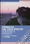 Cronache dal cielo stretto. Scrivere il Nordest libro