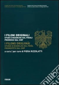 I filoni originali. Studi e ricerche sul Friuli promossi dal CIRF. Ediz. italiana e friulana