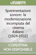 Sperimentazioni sonore: la modernizzazione incompiuta del cinema italiano (1924-1932)