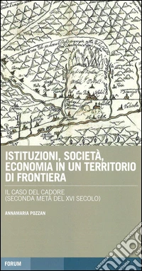 Istituzioni, società, economia in un territorio di frontiera: il caso del Cadore (seconda metà del XVI secolo)
