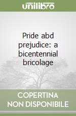 Pride abd prejudice: a bicentennial bricolage