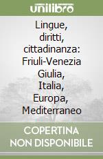 Lingue, diritti, cittadinanza: Friuli-Venezia Giulia, Italia, Europa, Mediterraneo