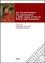 La conservazione dei monumenti e delle opere d'arte in Friuli nell'Ottocento libro