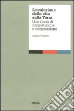 L'evoluzione della vita sulla terra. Una storia di competizione e cooperazione libro