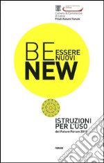 Be new. Essere nuovi. Istruzioni per l'uso dal Future Forum 2013 libro