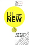 Be new. Essere nuovi. Istruzioni per l'uso dal Future Forum 2013 libro