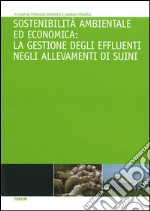 Sostenibilità ambientale ed economica. La gestione degli effluenti negli allevamenti di suini libro