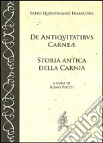 De antiquitatibus Carnae. Storia antica della Carnia. Testo latino a fronte libro