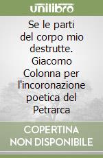 Se le parti del corpo mio destrutte. Giacomo Colonna per l'incoronazione poetica del Petrarca