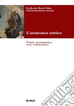 L'aramaico antico. Storia, grammatica, testi commentati