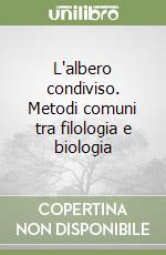 L'albero condiviso. Metodi comuni tra filologia e biologia libro