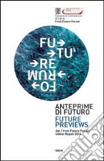 Anteprime di futuro. Future Forum. Ediz. italiana e inglese libro