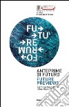 Anteprime di futuro. Future Forum. Ediz. italiana e inglese libro di Quaglia R. (cur.)