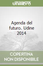 Agenda del futuro. Udine 2014 libro