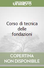 Corso di tecnica delle fondazioni libro