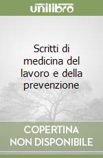 Scritti di medicina del lavoro e della prevenzione libro