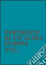 Partigiani di un'altra Europa. Con DVD libro