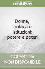 Donne, politica e istituzioni: potere e poteri libro