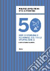 Politica e politiche dell'autonomia. 50 anni di consiglio regionale in Friuli Venezia Giulia libro