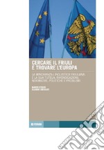 Cercare il Friuli e trovare l'Europa. La minoranza linguistica friulana e la sua tutela: rivendicazioni, normative, politiche e problemi