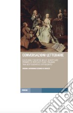 Conversazioni letterarie. Cultura e società nelle scritture private di intellettuali italiani tra Settecento e Ottocento libro