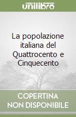 La popolazione italiana del Quattrocento e Cinquecento