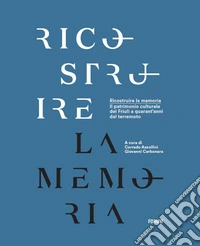 Ricostruire la memoria. Il patrimonio culturale del Friuli a quarant'anni dal terremoto