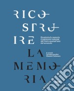 Ricostruire la memoria. Il patrimonio culturale del Friuli a quarant'anni dal terremoto libro