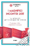 I magnifici incontri 2015. Le università per lo sviluppo dei territori. Europa, città, imprese e salute libro