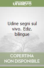 Udine segni sul vivo. Ediz. bilingue libro