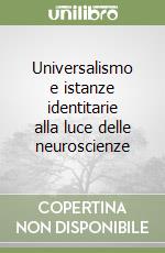 Universalismo e istanze identitarie alla luce delle neuroscienze libro