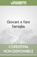 Giovani e fare famiglia libro