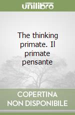 The thinking primate. Il primate pensante libro